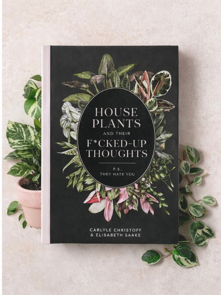 House Plants and their F*ed up Thoughts